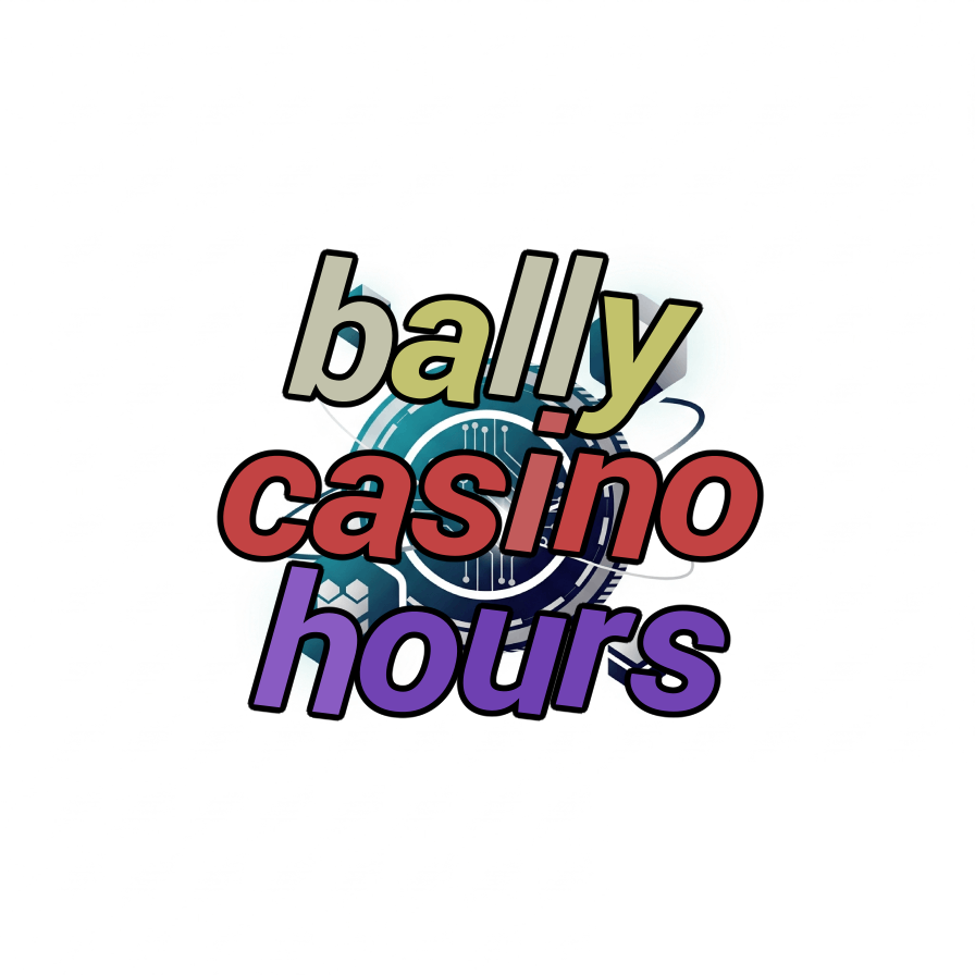 bally casino hours